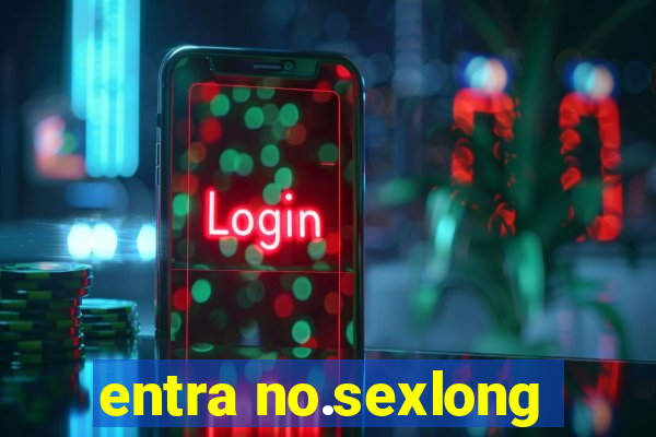 entra no.sexlong